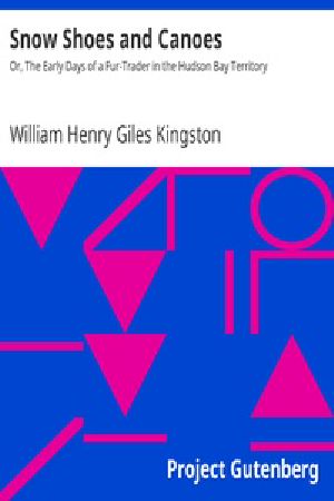 [Gutenberg 21478] • Snow Shoes and Canoes / Or, The Early Days of a Fur-Trader in the Hudson Bay Territory